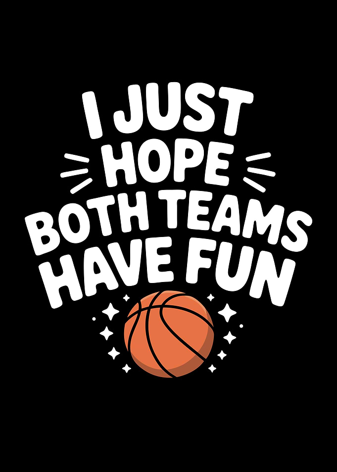 Hope Both Teams Have Fun Basketball