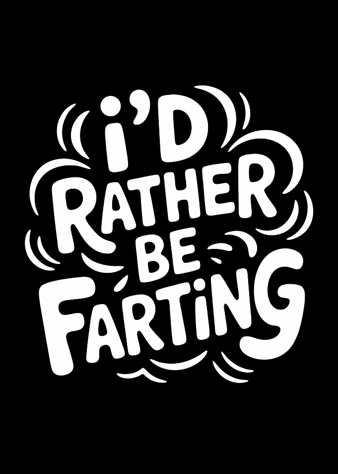 I’d Rather Be Farting Funny