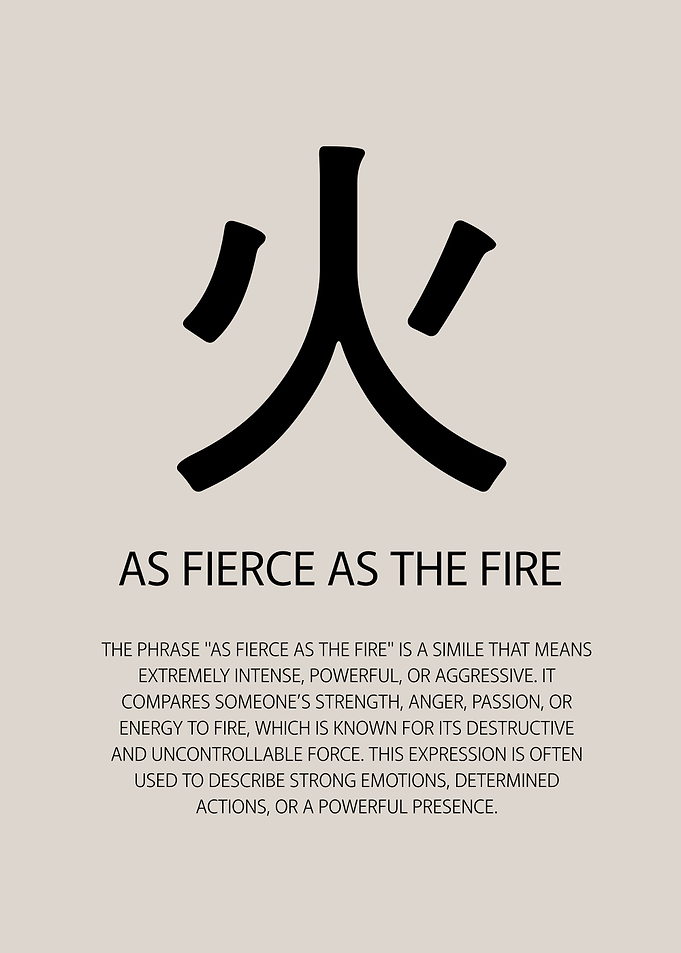 As Fierce as the Fire Japanese Quote