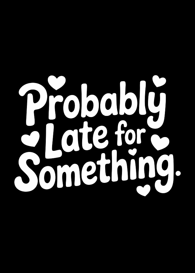 Probably Late for Something Text Art