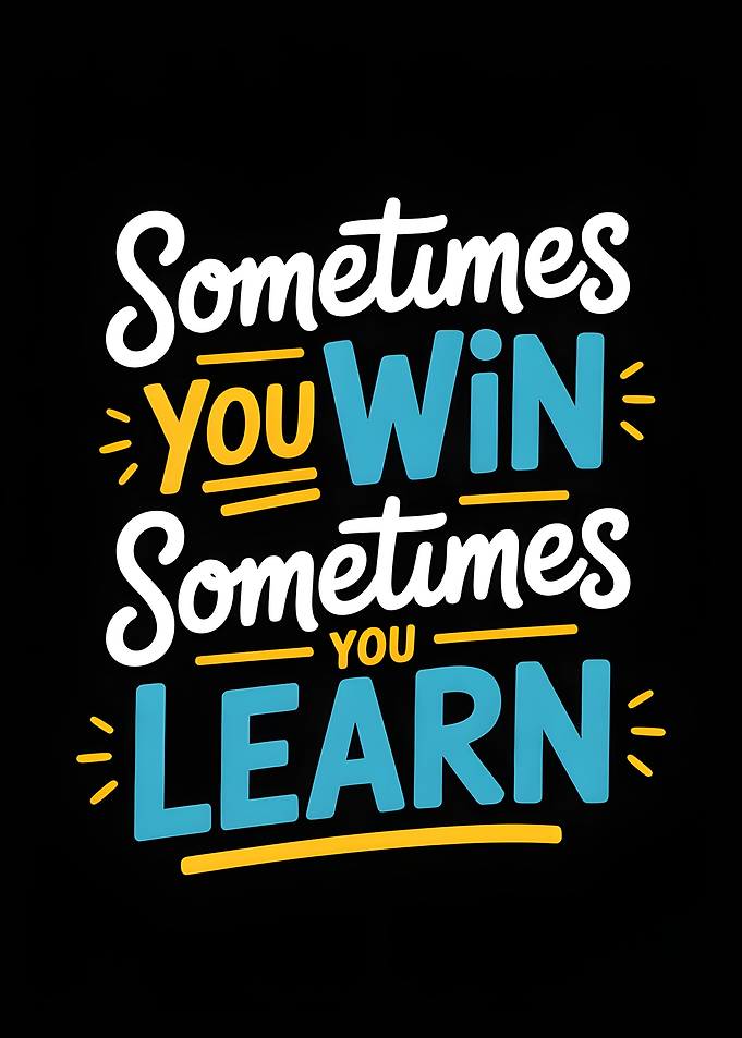 Sometimes You Win, Sometimes You Learn