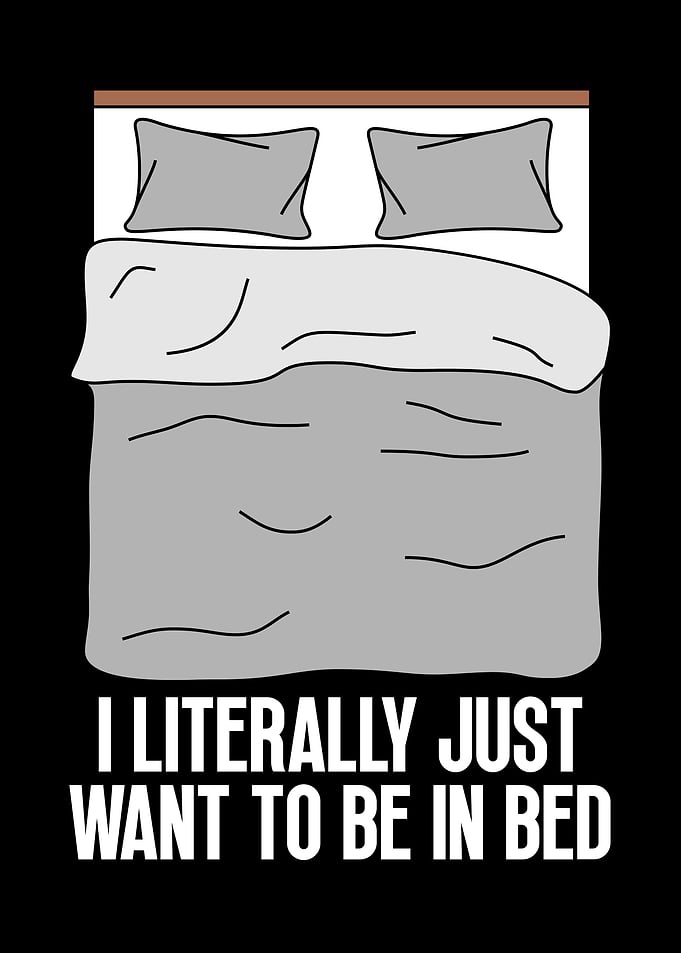 I Literally Just Want to Bed