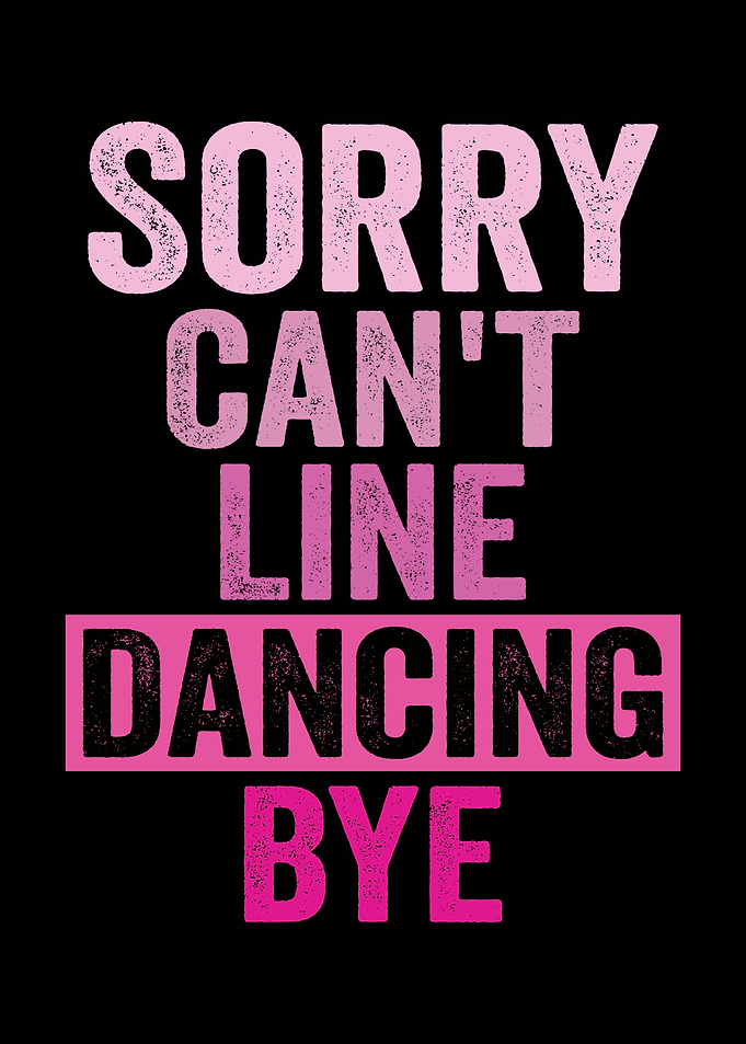 Sorry Can't Line Dancing Bye