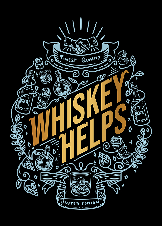 Whiskey Helps - Limited Edition Design