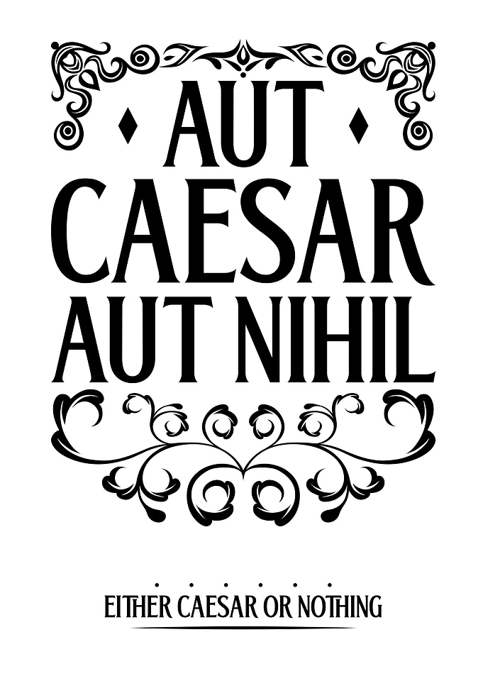 Aut Caesar Aut Nihil