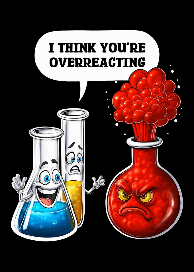 Chemistry You Are Overreacting