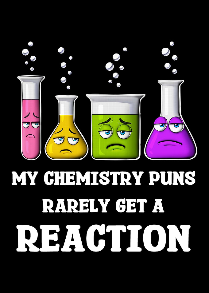 My Chemistry Puns Rarely Get Reaction