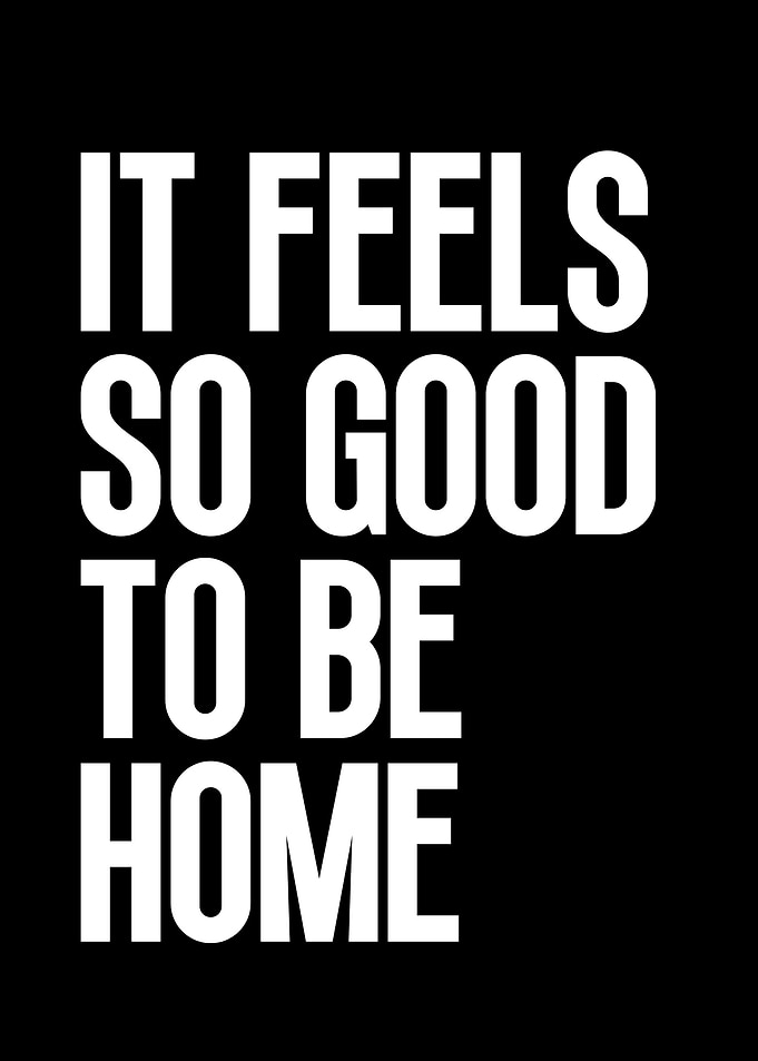 It Feels So Good To Be Home