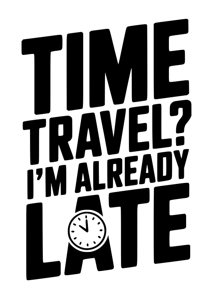 Time Travel? I'm Already Late