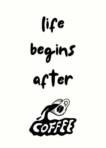 Life Begins After Coffee