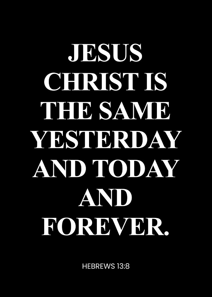 Jesus Christ is the Same Forever - Hebrews 13:8