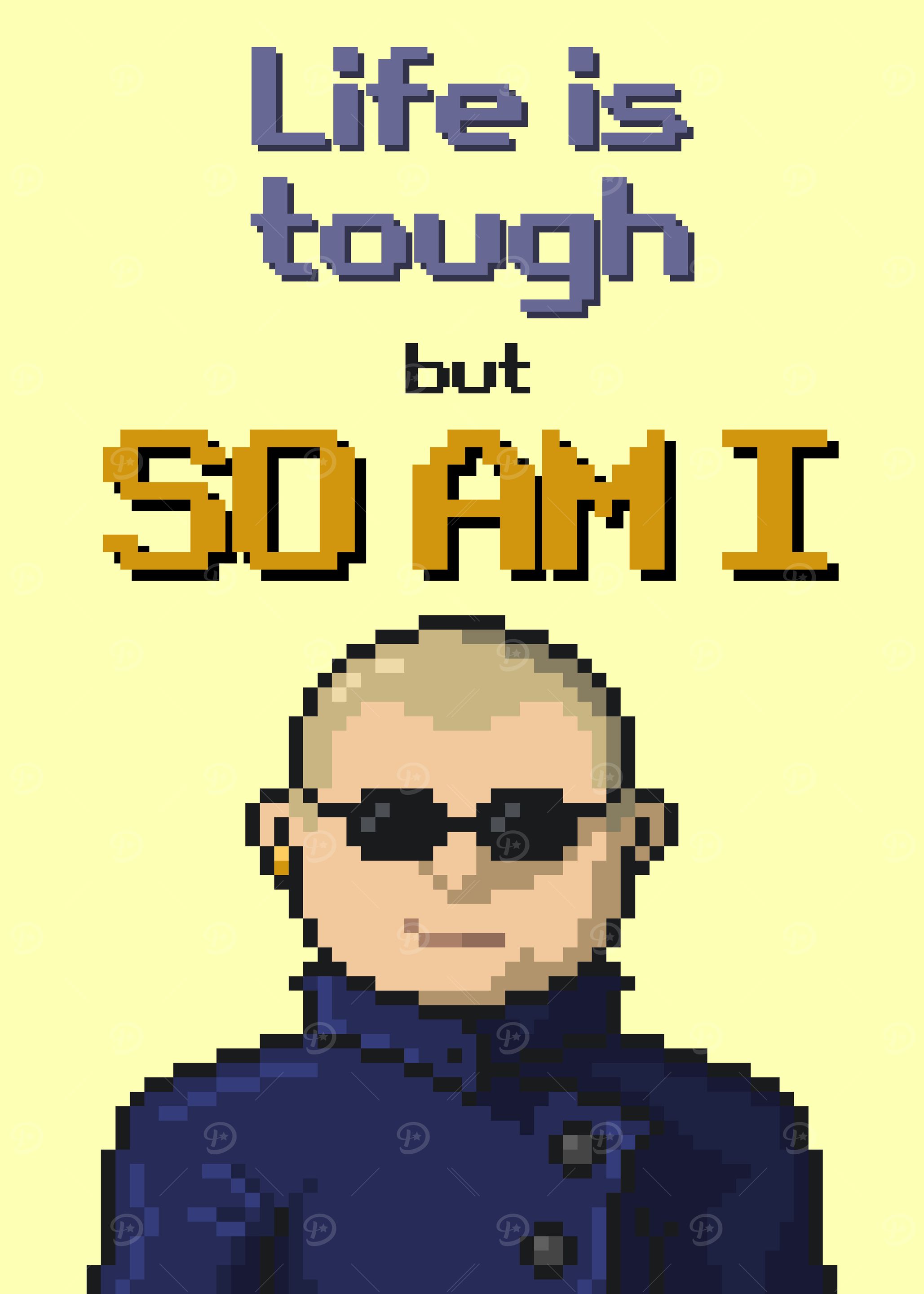 Life is tough, but so am I