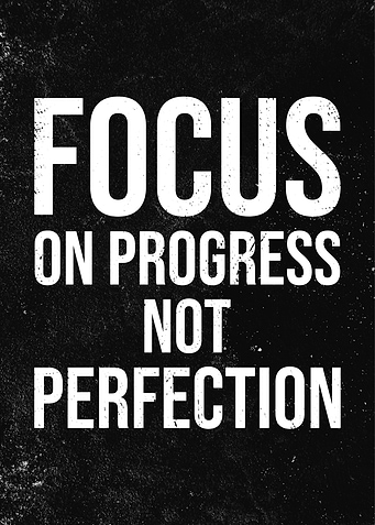 Focus on Progress, Not Perfection