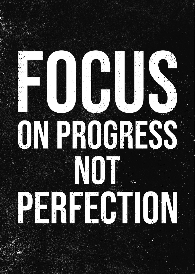 Focus on Progress, Not Perfection