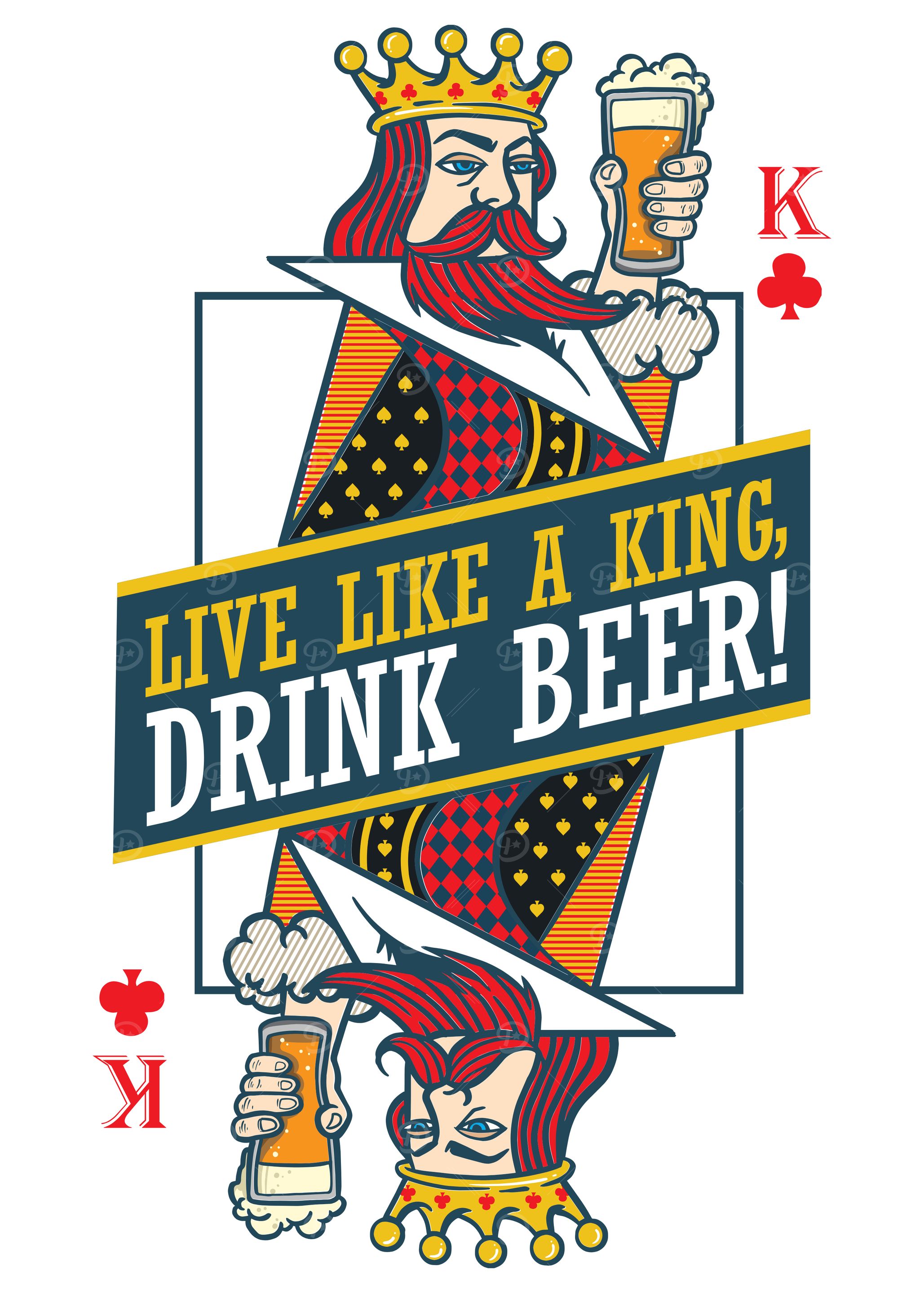 Live Like a King, Drink Beer!