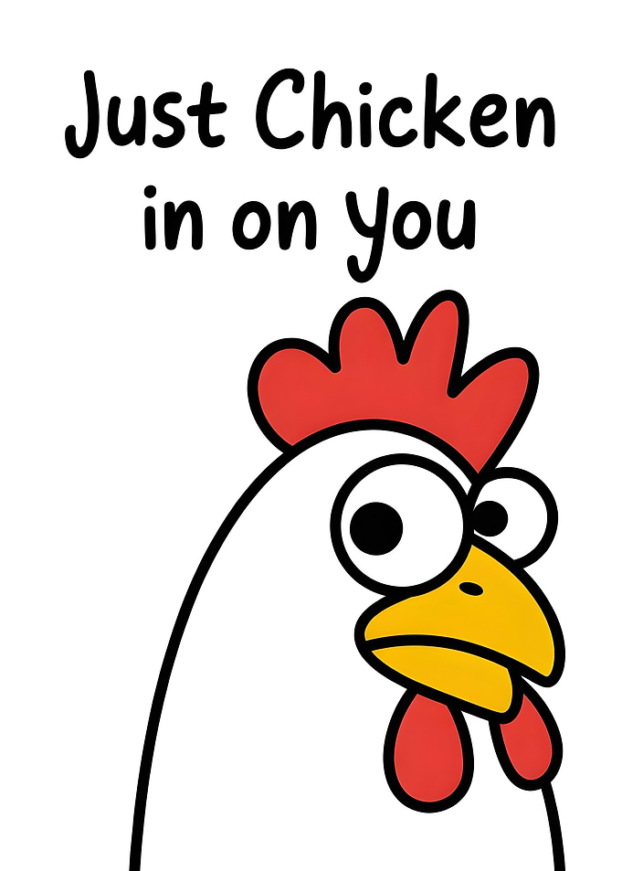 Just Chicken In On You