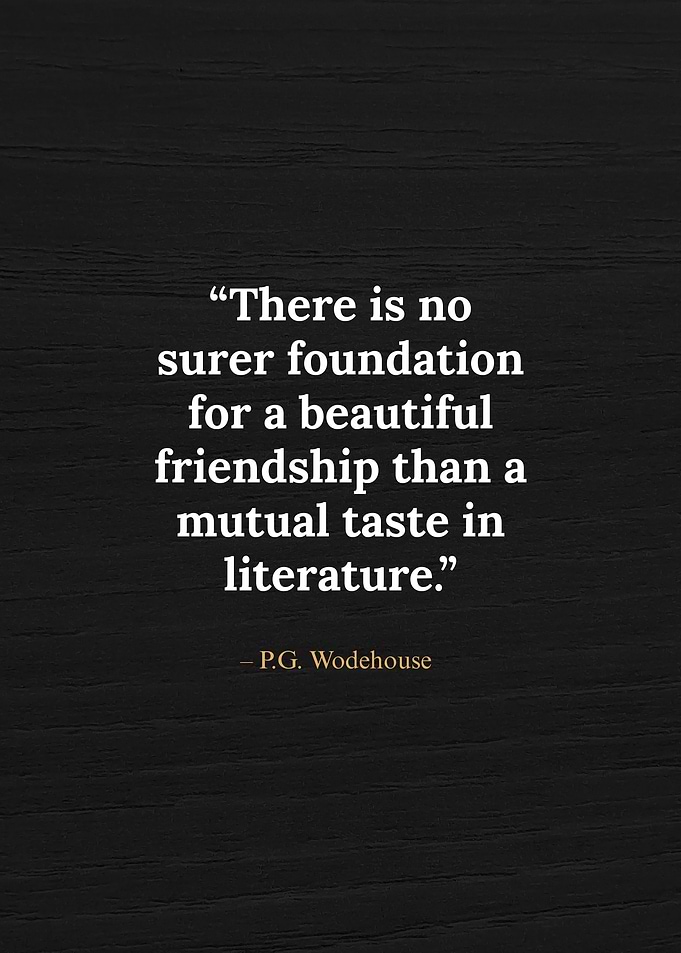 Friendship and Literature Quote by Wodehouse