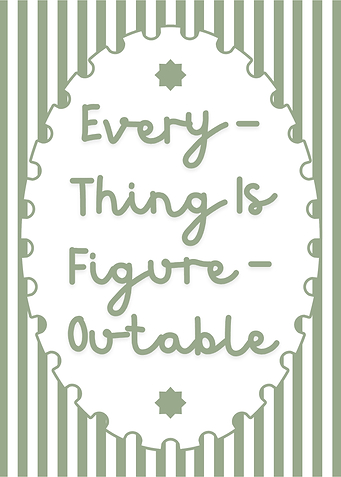 Everything is Figure-Outable Inspirational Text Art