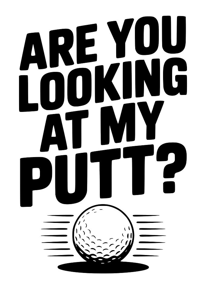Are You Looking At My Putt?