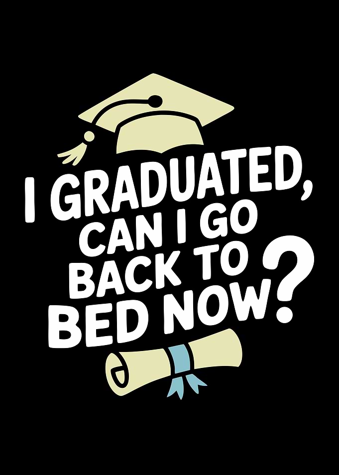 Graduation: Can I Go Back to Bed?