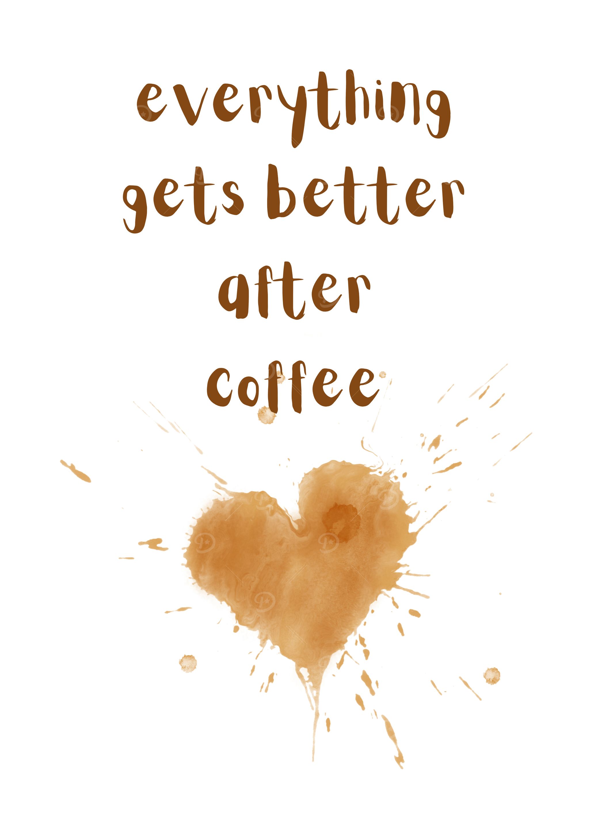 Everything Gets Better After Coffee