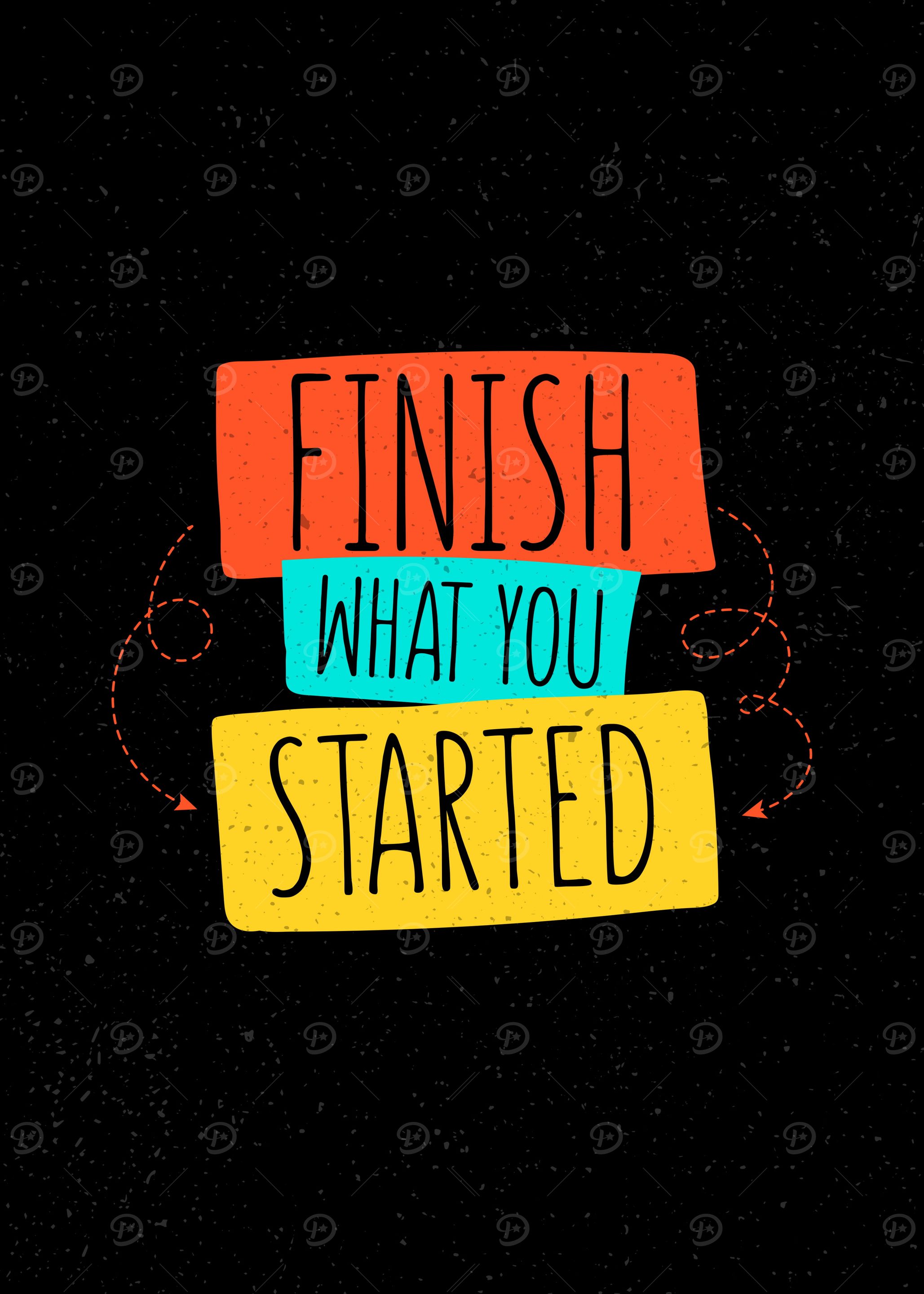Finish What You Started - Motivational Art