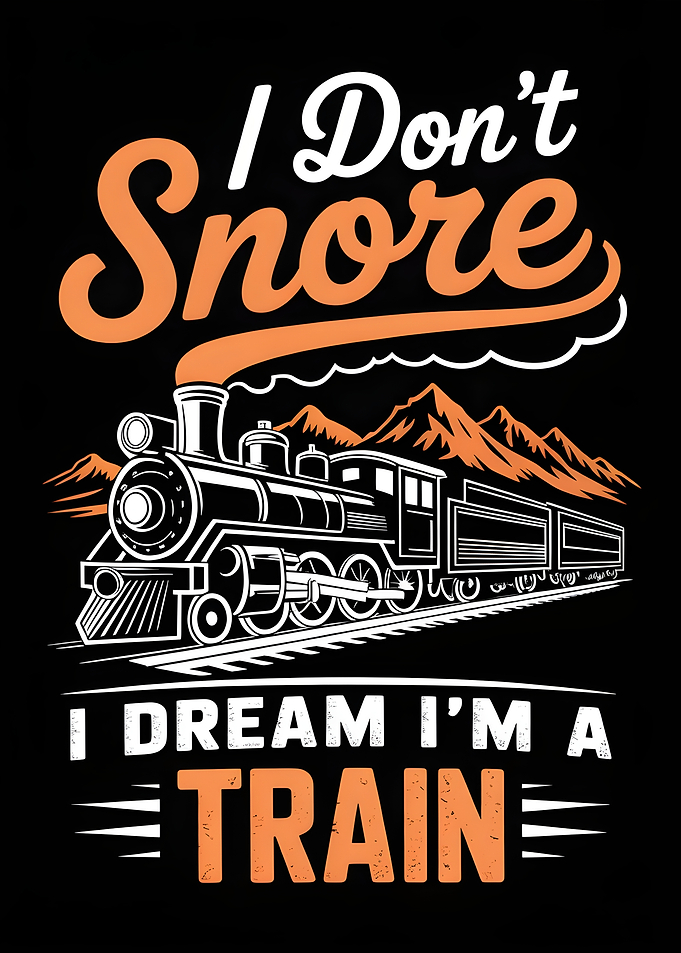 I Don't Snore, I Dream Train