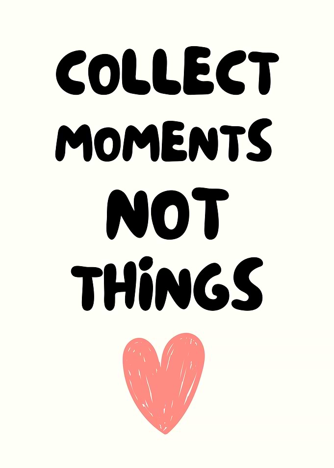 Collect Moments Not Things