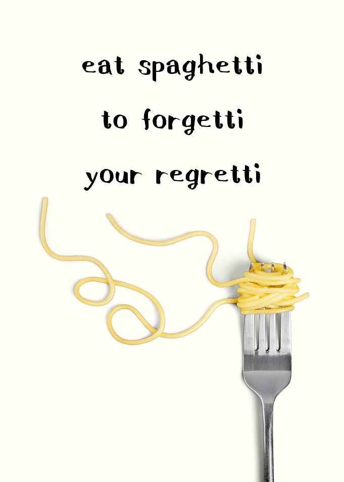 Eat Spaghetti to Forgetti Your Regretti