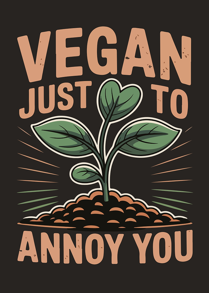 Vegan Just to Annoy You