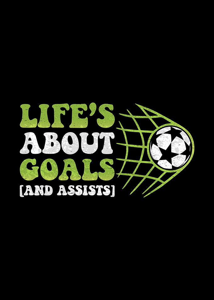 Life's About Goals and Assists Soccer