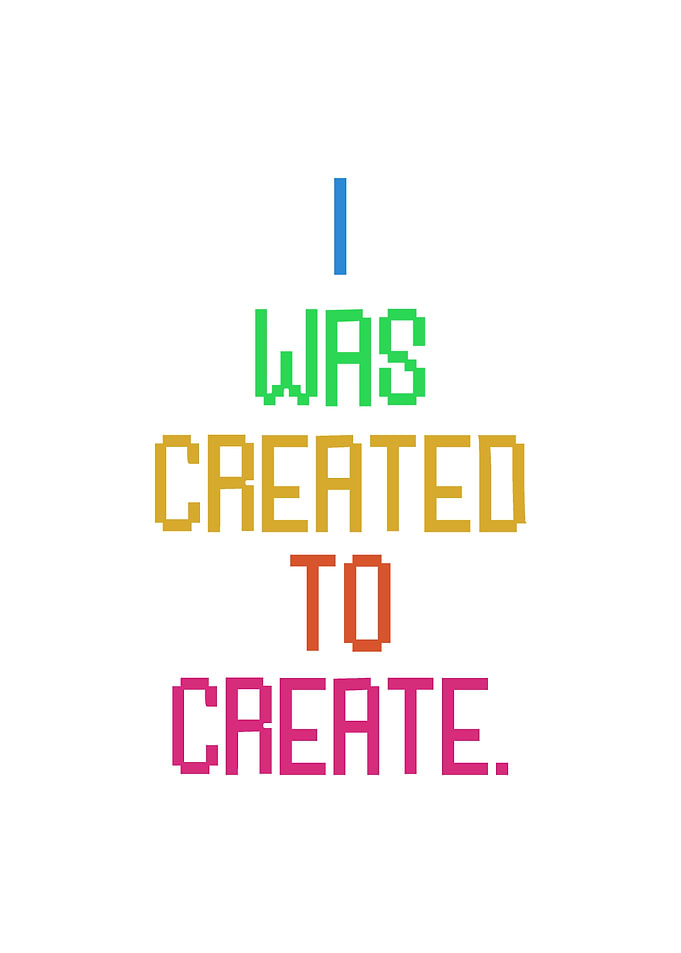 Quotes I was created to create