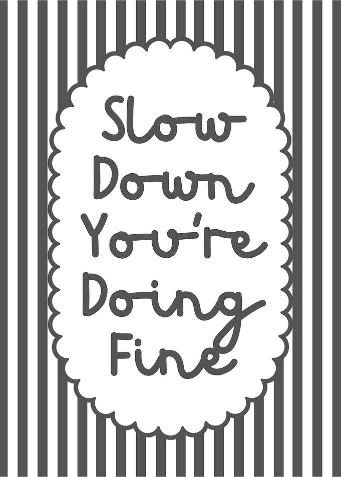 Slow Down You're Doing Fine