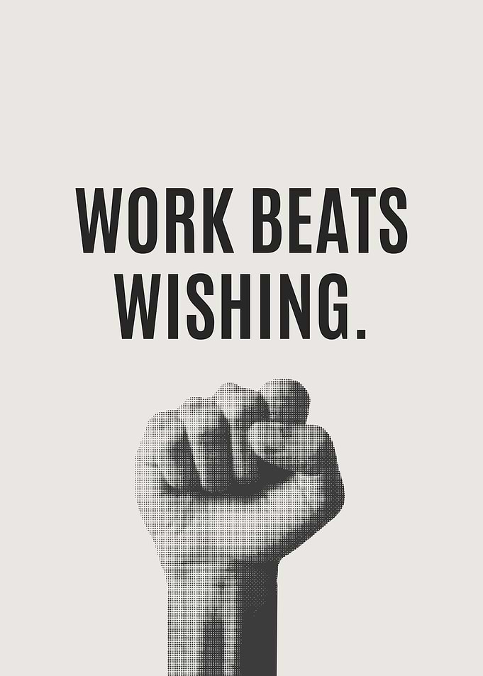 Work Beats Wishing Motivational Poster