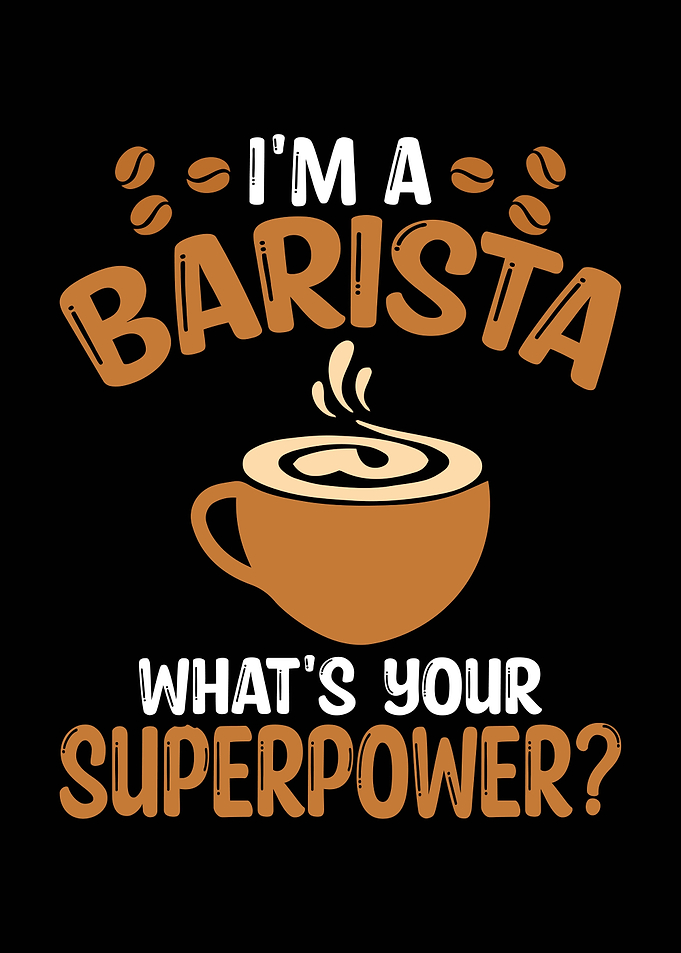 I'm a Barista What's Your Superpower