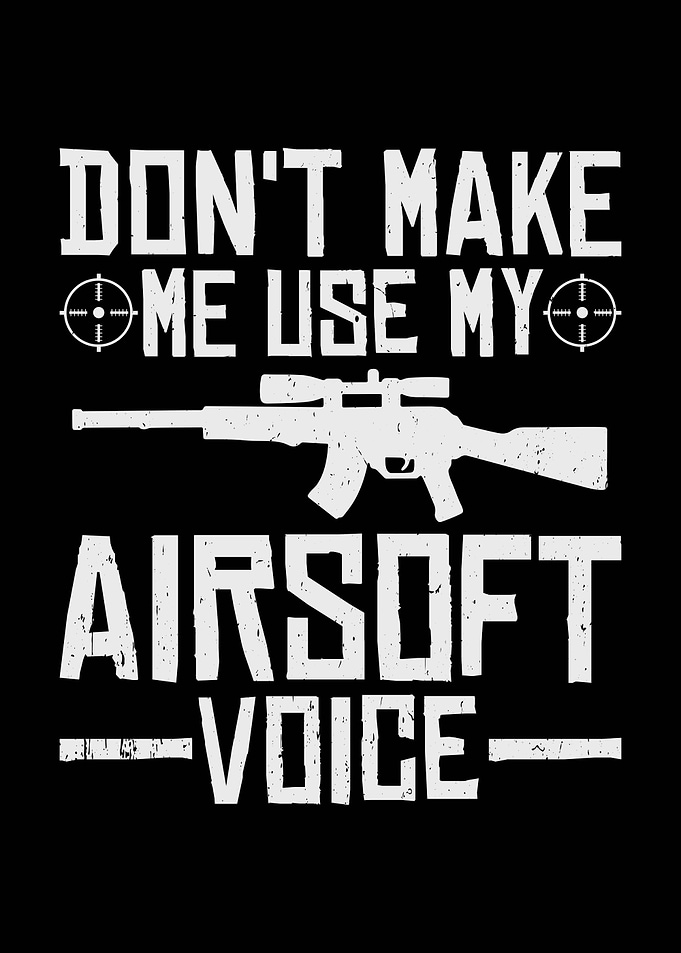 Don't Make Me Use Airsoft Voice