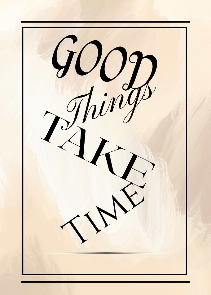 Good Things Take Time Typography Art