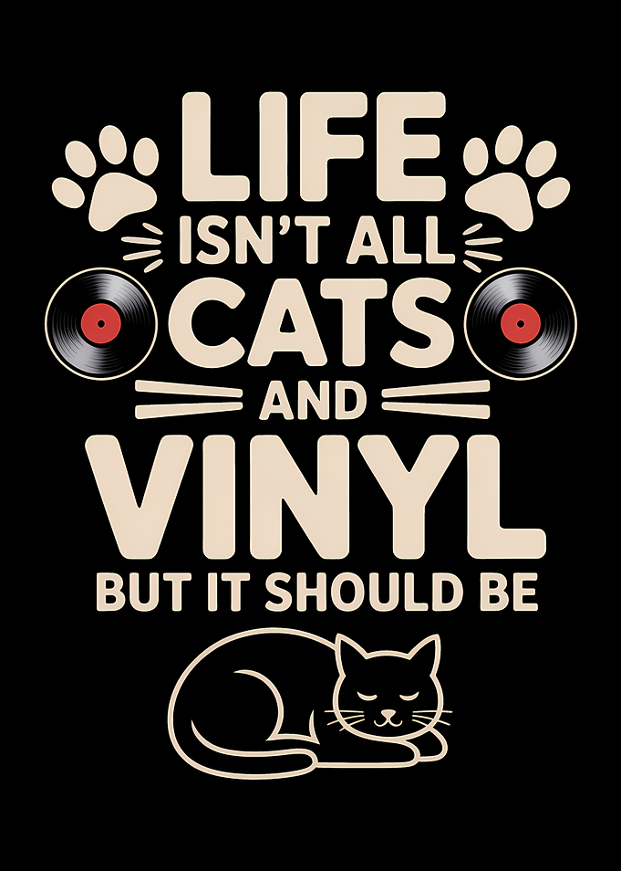 Cats and Vinyl Funny Quote Art