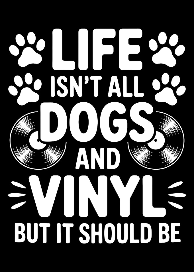 Dogs and Vinyl Life Quote