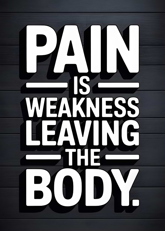 Pain is Weakness Leaving the Body