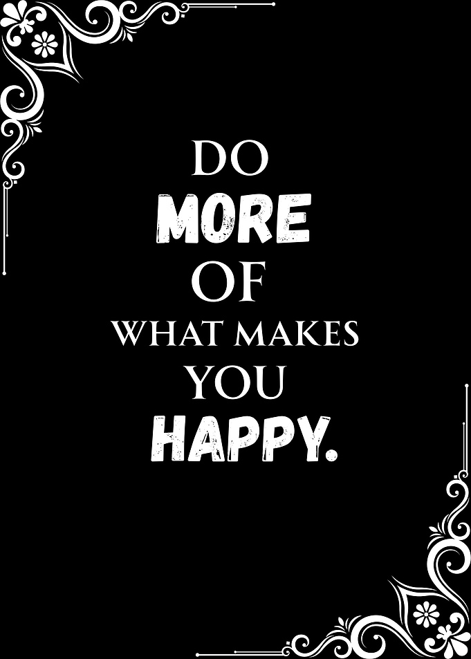 Inspirational Quote: Do More of what makes you Happy