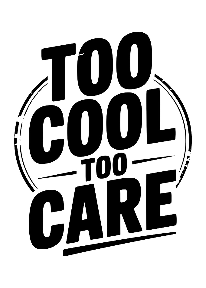 Too Cool Too Care Black and White