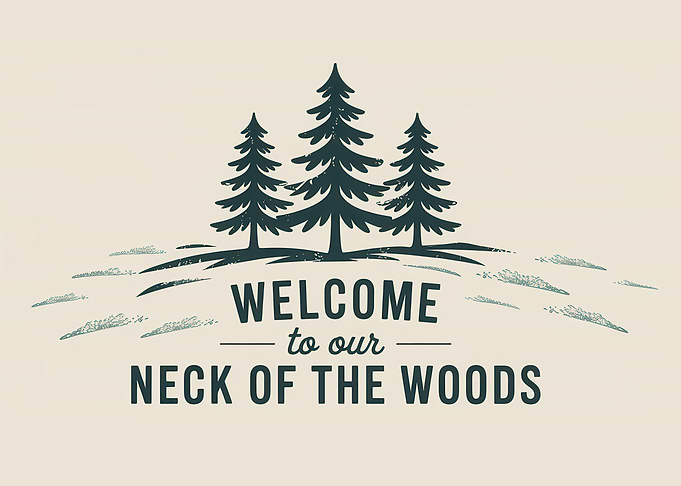 Welcome to our neck of woods