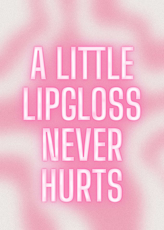 A Little Lipgloss Never Hurts Text