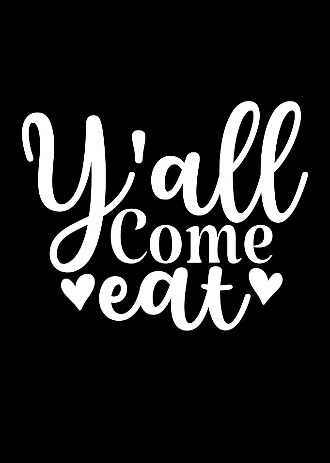 Y'all Come Eat White Text