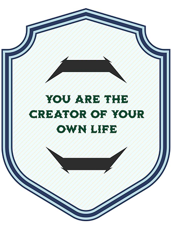 Creator of Your Own Life Shield