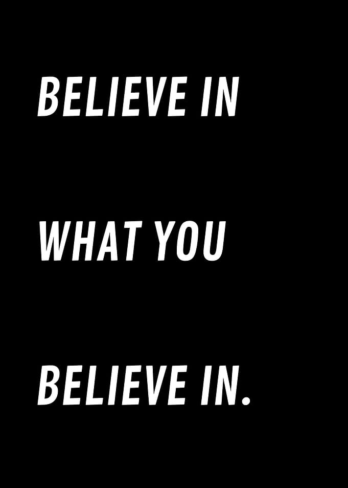 Believe In What You Believe In