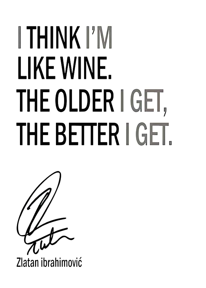 Zlatan Ibrahimović Quote: Like Wine
