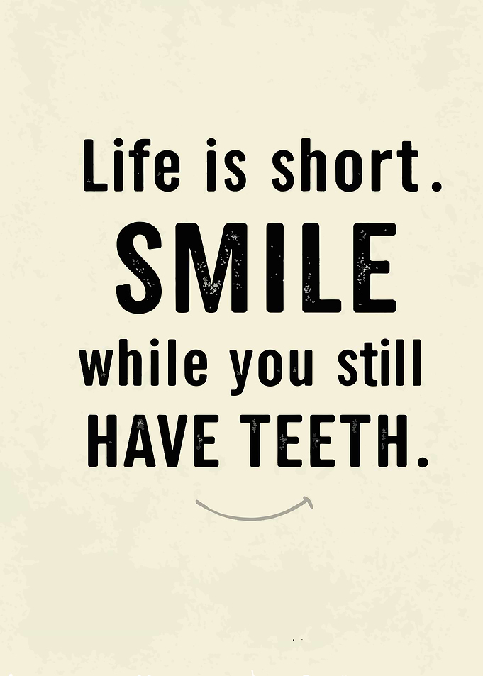 Smile While You Have Teeth