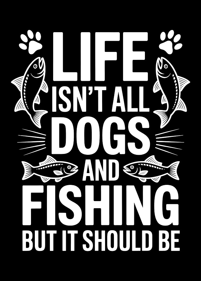 Life, Dogs, and Fishing Graphic